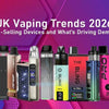 UK Vaping Trends 2026: Best-Selling Devices and What’s Driving Demand