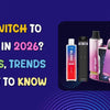 Why Switch to Vaping in 2026? Benefits, Trends & What to Know