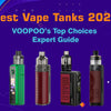 Best Vape Tanks 2026: VOOPOO’s Top Choices - Expert Guide