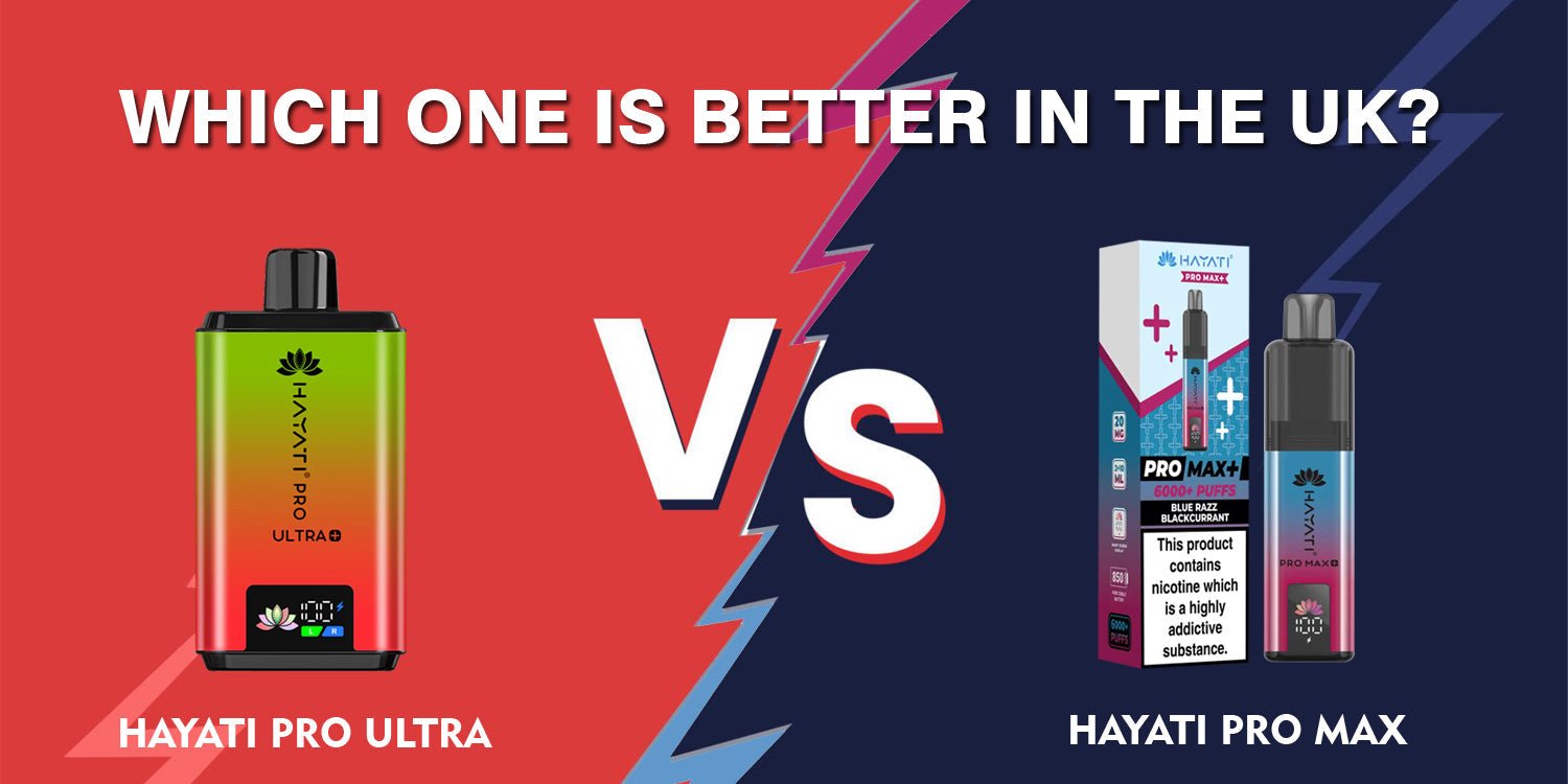 Hayati Pro Ultra vs Pro Max: Which One Is Better in the UK?