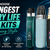 How to Choose the Longest Battery Life Vape Kits for Your Vaping Style ?