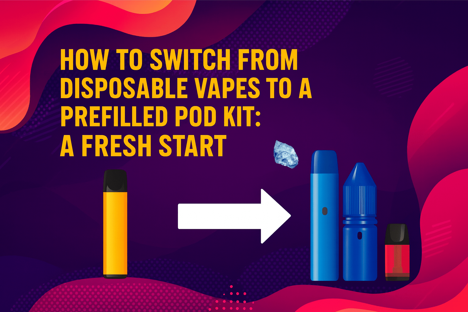 How to Switch from Disposable Vapes to a Prefilled Pod Kit: A Fresh Start