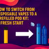 How to Switch from Disposable Vapes to a Prefilled Pod Kit: A Fresh Start
