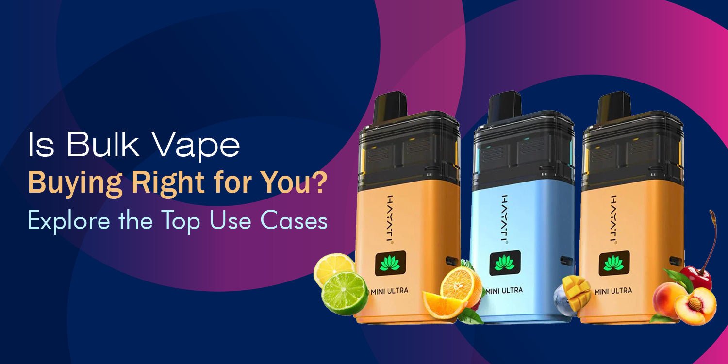 Is Bulk Vape Buying Right for You? Explore the Top Use Cases