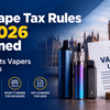 New Vape Tax Rules UK 2026 Explained - How It Affects Vapers and Retailers