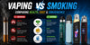 Vaping vs Smoking: 