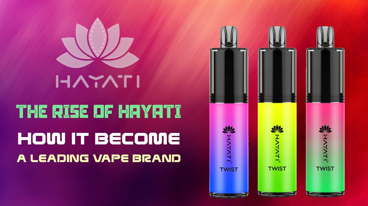 The Rise of Hayati: How it become a leading Vape Brand
